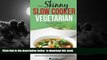 liberty book  The Skinny Slow Cooker Vegetarian Recipe Book: Meat Free Recipes Under 200, 300 And