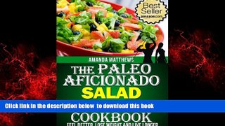 Read book  The Paleo Aficionado Salad Recipe Cookbook (The Paleo Diet Meal Recipe Cookbooks 7)