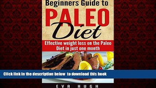 Read book  Paleo Diet Beginners  Guide: Paleo Diet Effective Weight in Just One Month! online