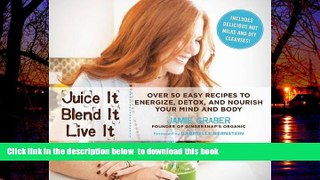 Best books  Juice It, Blend It, Live It: Over 50 Easy Recipes to Energize, Detox, and Nourish Your
