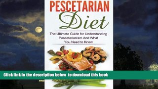 liberty books  Pescetarian Diet: The Ultimate Guide for Understanding Pescetarianism And What You