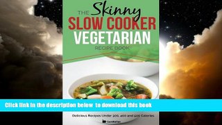 Best book  The Skinny Slow Cooker Vegetarian Recipe Book: Meat Free Recipes Under 200, 300 And 400