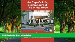 Deals in Books  An Expat s Life, Luxembourg   The White Rose: Part of an Englishman Living Abroad