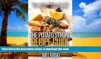 Read book  The Potato Strong Recipe Guide: Easy, Low Fat, No Oil, Tasty, Filling, Plant-Based