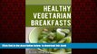 liberty books  Healthy Vegetarian Breakfasts: Healthy Recipes for a Vegetarian Diet online to
