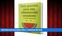 Read books  GuÃ­a PrÃ¡ctica para una AlimentaciÃ³n Consciente (Spanish Edition) full online