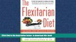 Read book  The Flexitarian Diet: The Mostly Vegetarian Way to Lose Weight, Be Healthier, Prevent