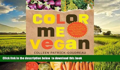 Read book  Color Me Vegan: Maximize Your Nutrient Intake and Optimize Your Health by Eating