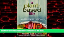 liberty books  A Plant-Based Life: Your Complete Guide to Great Food, Radiant Health, Boundless