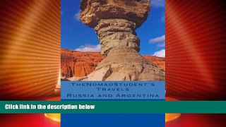 Big Deals  TheNomadStudent s Travels - Russia and Argentina  Full Read Best Seller