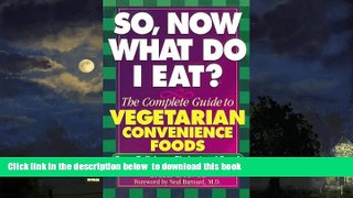 GET PDFbook  So, Now What Do I Eat?: The Complete Guide to Vegetarian Convenience Foods online pdf