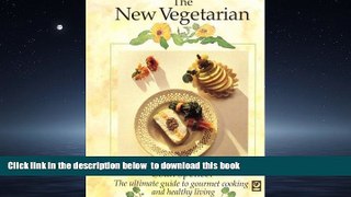 Best books  The New Vegetarian: The Ultimate Guide to Gourmet Cooking and Healthy Living full online