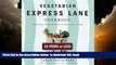 Best book  Vegetarian Express Lane Cookbook: Hassle-Free, Healthful Meals for Really Busy Cooks