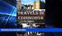 Big Deals  Travels in Edinburgh: Top Spots to See (Travels in the United Kingdom Book 2)  Free