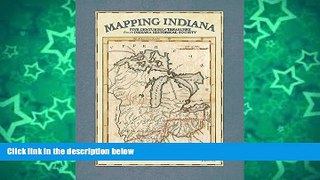 Buy NOW  Mapping Indiana: Five Centuries of Treasures from the Indiana Historical Society  READ