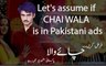 Let's assume if CHAI WALA is in Pakistani tv commercial ads