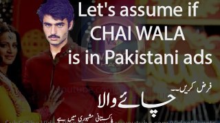Let's assume if CHAI WALA is in Pakistani tv commercial ads