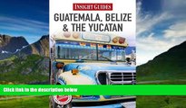 Big Deals  Guatemala/Belize/Yucatan (Insight Guides)  Full Ebooks Most Wanted