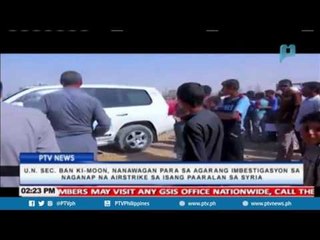 UN Sec. Ban Ki-Moon, nanawagan nang agarang imbestigasyon sa naganap na airstrike sa  Syria
