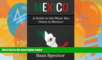 Big Deals  Mexico: A Guide to the Must-See Cities in Mexico!  Best Seller Books Most Wanted