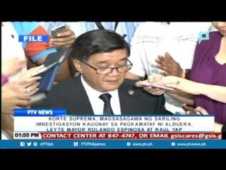 SC, magsasagawa ng sariling imbestigasyon kaugnay sa pagkamatay ni Mayor Espinosa at Raul Yap