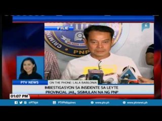 Imbestigasyon sa insidente sa Leyte Provincial Jail, sisimulan na ng PNP