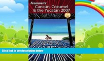Big Deals  Frommer s Cancun, Cozumel   the Yucatan 2007 (Frommer s Complete Guides)  Full Ebooks