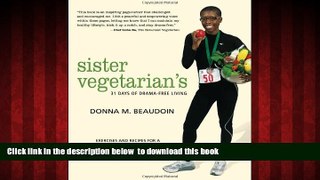 Read book  Sister Vegetarian s 31 Days of Drama-Free Living: Exercises and Recipes for a Healthy