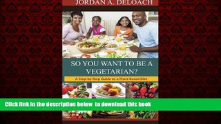 Best books  So You Want to Be a Vegetarian?: A Step-by-step Guide to a Plant-Based Diet online to