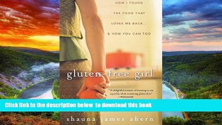 Read book  Gluten-Free Girl: How I Found the Food That Loves Me Back...And How You Can Too online