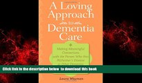 Read book  A Loving Approach to Dementia Care: Making Meaningful Connections with the Person Who