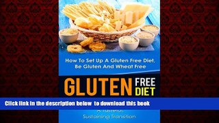 Read book  Gluten Free Diet: How To Set Up A Gluten Free Diet, Be Gluten And Wheat Free-How To