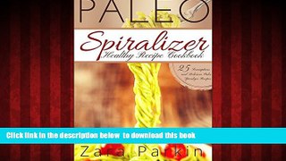 Read books  Paleo Spiralizer Healthy Recipe Cookbook: 25 Scrumptious and Delicious Paleo