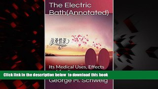 GET PDFbooks  The Electric Bath(Annotated): Its Medical Uses, Effects and Appliance online to