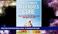 liberty books  The Ultimate Allergies Cure: How To Get Rid Of Seasonal Allergies For Life BOOK