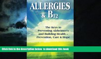 liberty books  Allergies   B12 The Keys to Preventing Alzheimer s and Building Health: Prevention,