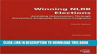 Best Seller Winning NLRB elections: Avoiding unionization through preventive employee relations