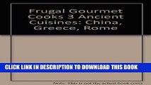 Best Seller Frugal Gourmet Cooks 3 Ancient Cuisines: China, Greece, Rome Free Read
