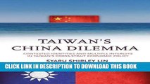 Ebook Taiwanâ€™s China Dilemma: Contested Identities and Multiple Interests in Taiwanâ€™s