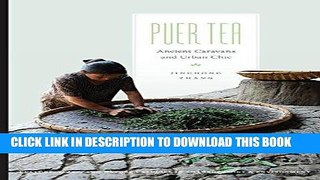 Ebook Puer Tea: Ancient Caravans and Urban Chic (Culture, Place, and Nature) Free Read