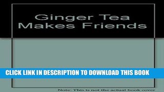 Best Seller Ginger Tea Makes Friends Free Read