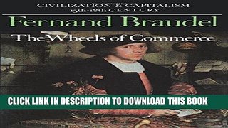 Best Seller The Wheels of Commerce (Civilization and Capitalism: 15Th-18th Century -Volume 2) Free