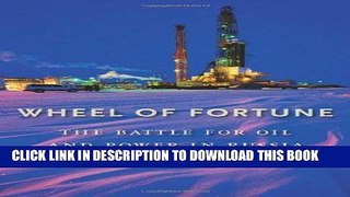 Best Seller Wheel of Fortune: The Battle for Oil and Power in Russia Free Read