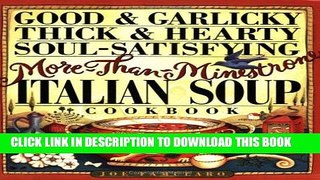 Ebook Good   Garlicky, Thick   Hearty, Soul-Satisfying, More-Than-Minestrone Italian Soup Cookbook