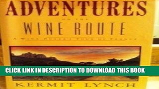 Ebook Adventures on the Wine Route: A Wine Buyer s Tour of France Free Read