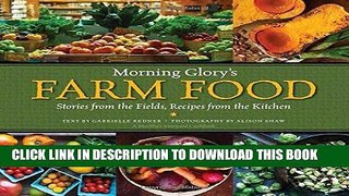 Ebook Morning Glory s Farm Food: Stories from the Fields, Recipes from the Kitchen Free Read