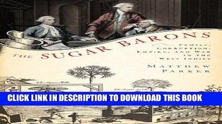 Best Seller The Sugar Barons: Family, Corruption, Empire, and War in the West Indies Free Read