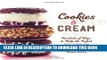 Ebook Cookies   Cream: Hundreds of Ways to Make the Perfect Ice Cream Sandwich Free Read