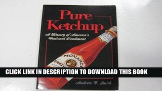 Ebook Pure Ketchup: A History of Americas National Condiment Free Read