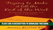 [PDF] Trying to Make it Till the End of the Week: Everyday Solutions for Single Mothers Full Online